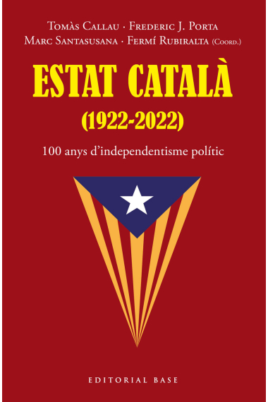 Estat Català (1922-2022). 100 anys d'independentisme polític organitzat