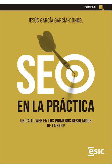 SEO en la práctica. Ubica tu web en los primeros resultados de la Serp