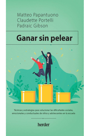 Ganar sin pelear. Técnicas y estrategias para solucionar las dificultades sociales, emocionales y conductuales de niños y adolescentes en la escuela