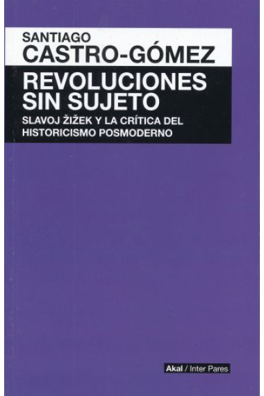 Revoluciones sin sujeto: Slavoj Zizek y la crítica del historicismo posmoderno