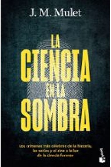 La ciencia en la sombra. Los crímenes más célebres de la historia, las series y el cine, a la luz de la ciencia forense