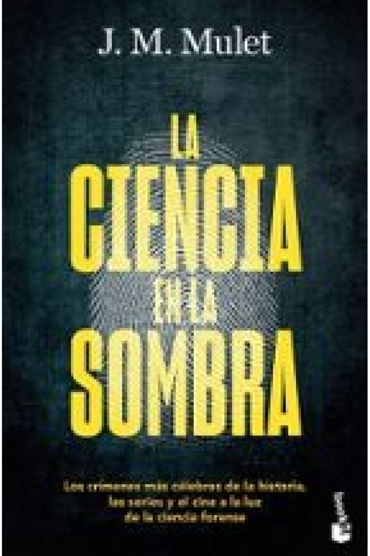 La ciencia en la sombra. Los crímenes más célebres de la historia, las series y el cine, a la luz de la ciencia forense