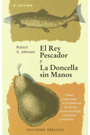 El Rey pescador y la doncella sin manos. Cómo comprender el sentimiento de herida en la psicología masculina y femenina