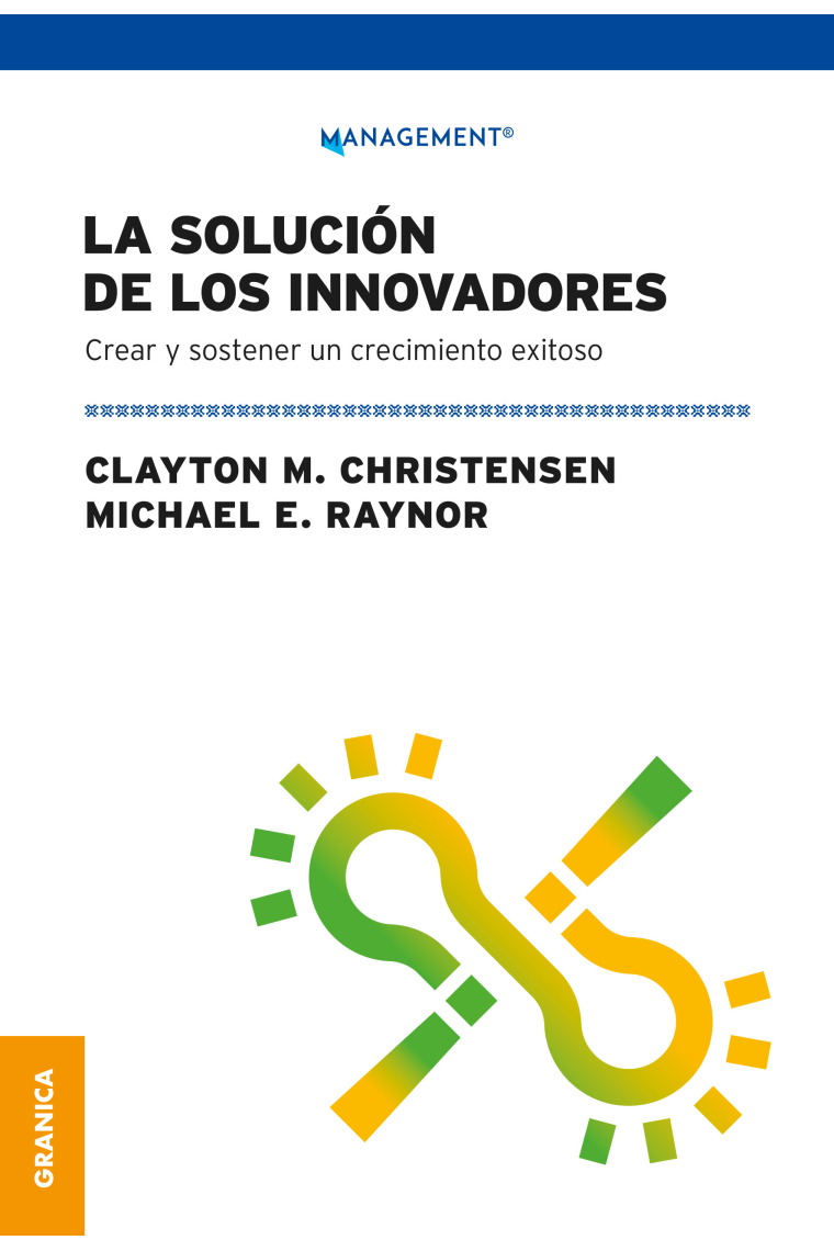 La solución de los innovadores. Crear y sostener un crecimiento exitoso