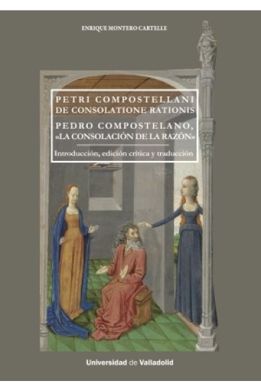 PETRI COMPOSTELLANI DE CONSOLATIONE RATIONIS. PEDRO COMPOSTE