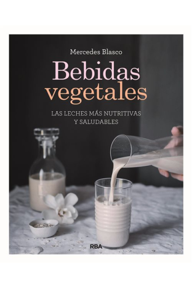 Bebidas vegetales. Las leches más nutritivas y saludables