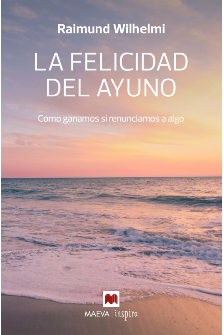 La felicidad del ayuno. Cómo ganamos si renunciamos a algo