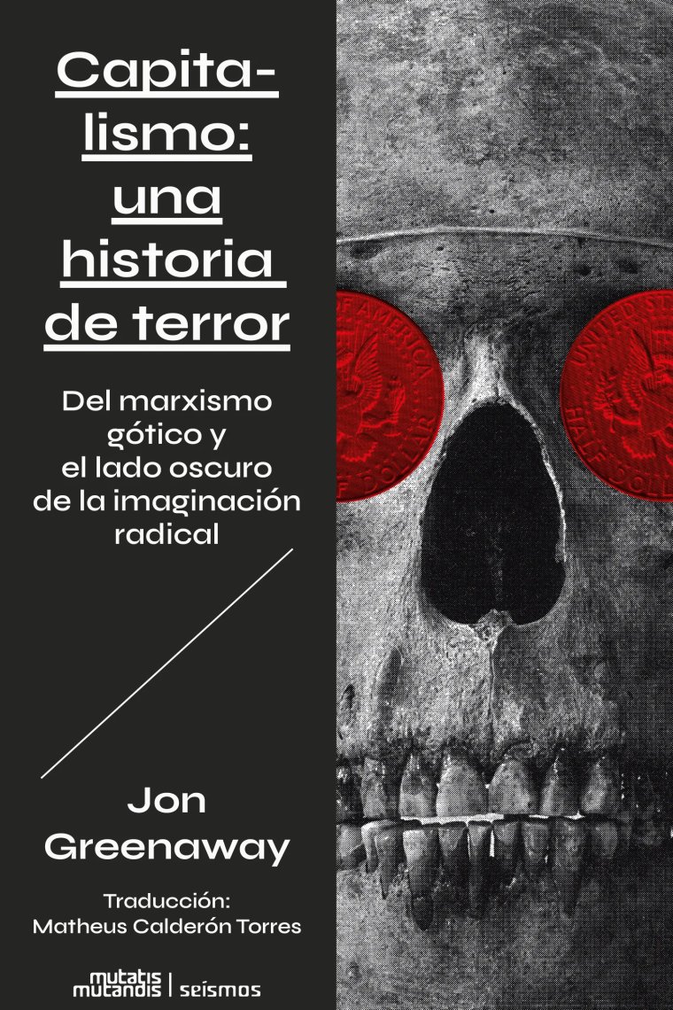 Capitalismo: una historia de terror. Del marxismo gótico y el lado oscuro de la imaginación radical