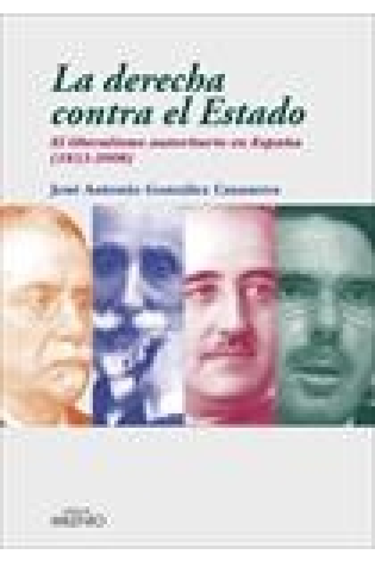 La derecha contra el Estado. El liberalismo autoritario en España (1833-2008)