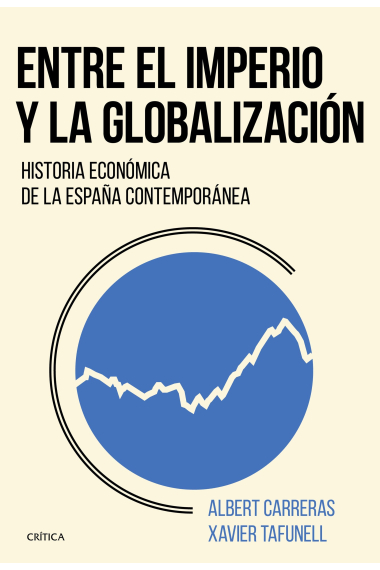 Entre el imperio y la globalización. Historia económica de la España contemporánea