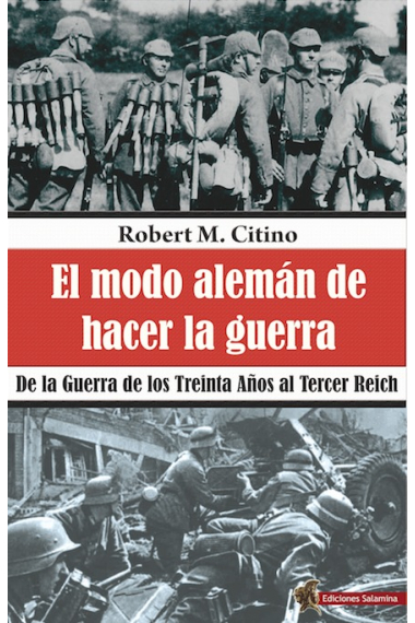 El modo alemán de hacer la guerra. De la Guerra de los Treinta Años al Tercer Reich