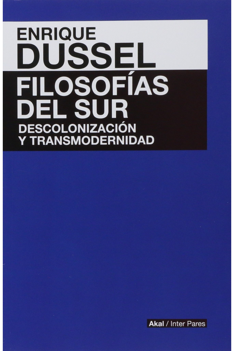 Filosofías del Sur: descolonización y transmodernidad