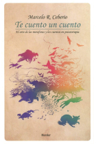 Te cuento un cuento. El arte de las metáforas y los cuentos en psicoterapia.