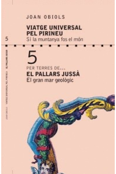 Viatge Universal pel Pirineu 5. Per terres de... El Pallars Jussà. El gran mar geològic