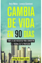 Cambia de vida en 90 días. Todo lo que necesitas para convertir el trading en tu profesión