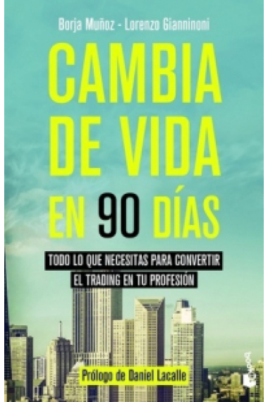 Cambia de vida en 90 días. Todo lo que necesitas para convertir el trading en tu profesión