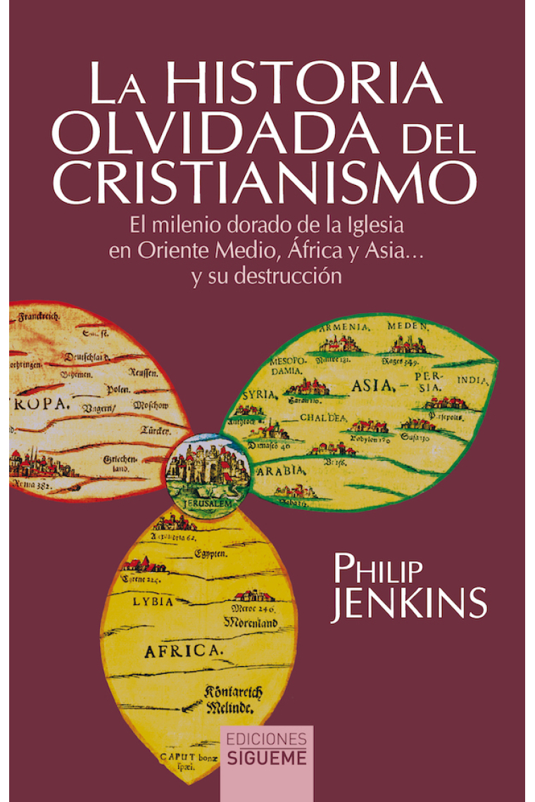 La historia olvidada del cristianismo: el milenio dorado de la Iglesia en Oriente Medio, África y Asia... y su destrucción