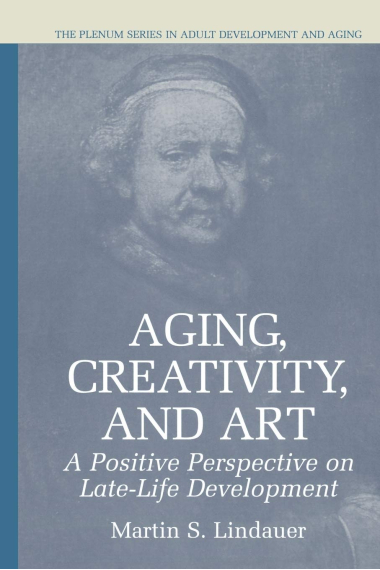 Aging, Creativity and Art: A Positive Perspective on Late-Life Development (The Springer Series in Adult Development and Aging)