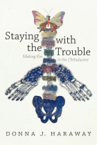 Staying with the Trouble: Making Kin in the Chthulucene (Experimental Futures)