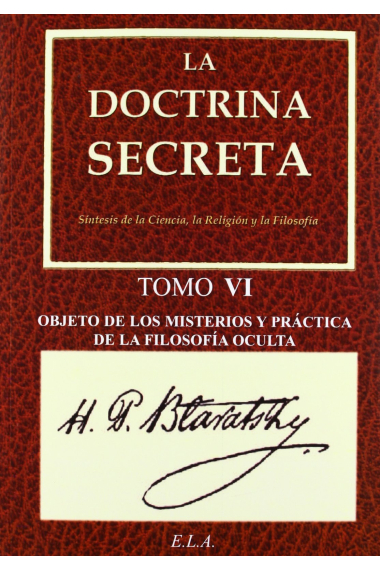 La Doctrina Secreta. Tomo 6: Objeto de los misterios y práctica de la filosofía oculta