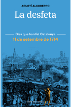 La desfeta. 11 de setembre de 1714 (Dies que han fet Catalunya)