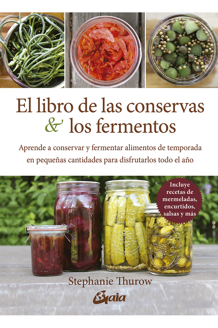 El libro de las conservas y los fermentos. Aprende a conservar y fermentar alimentos de temporada en pequeñas cantidades para disfrutarlos todo el año