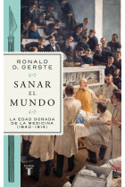 Sanar el mundo. La edad dorada de la medicina (1840-1914)