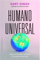 Humano universal. Cómo crear poder auténtico y la nueva consciencia