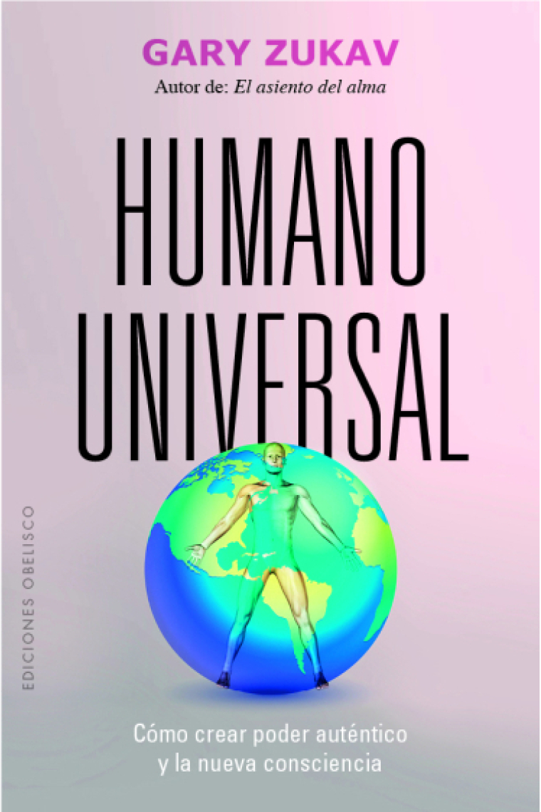 Humano universal. Cómo crear poder auténtico y la nueva consciencia