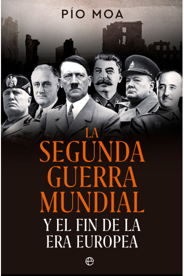 La Segunda Guerra Mundial. Y el fin de la Era Europea