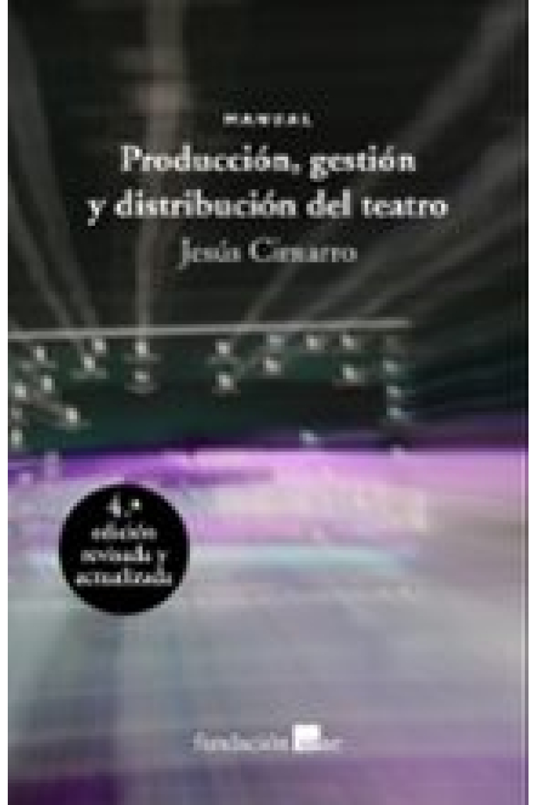 Producción, gestión y distribución del teatro. Manual