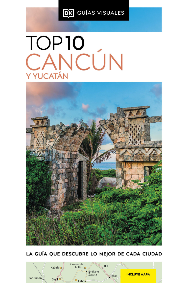 Cancún y Yucatán (Guías Visuales TOP 10). La guía que descubre lo mejor de cada ciudad