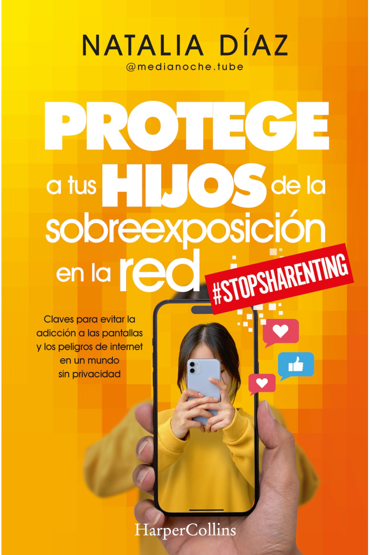 Protege a tus hijos de la sobreexposición en la red. Claves para evitar la adicción a las pantallas y los peligros de internet en un mundo sin privacidad