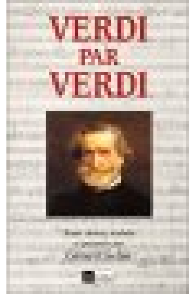 Verdi par Verdi (Textes choisis et traduits par G. Gefen)