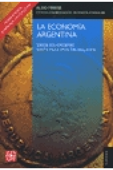 La economía argentina. Desde sus orígenes hasta principios del siglo XXI