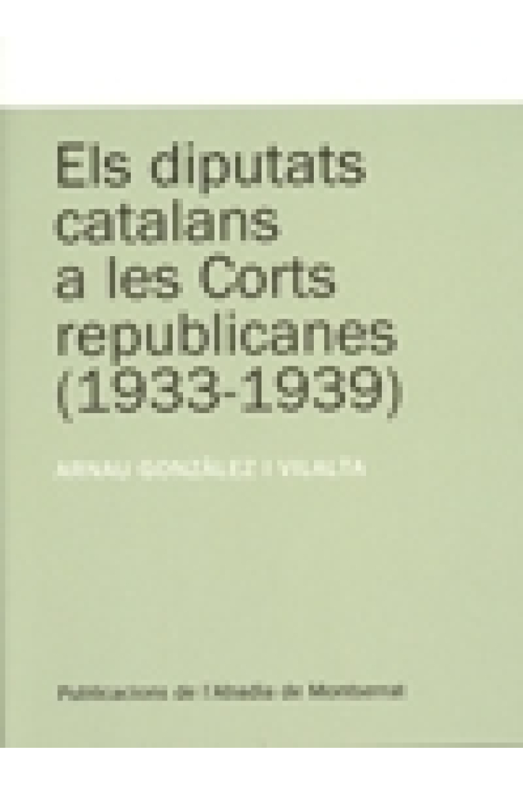 Els diputats catalans a les Corts republicanes (1933-1939)