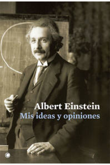 Albert Einstein. Mis ideas mis opiniones