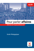 Pour parler affaires. Guide pédagogique