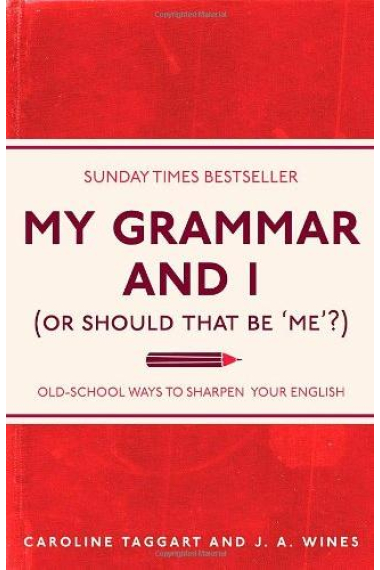 My Grammar and I (Or Should That Be 'Me'?): Old-School Ways to Sharpen Your English