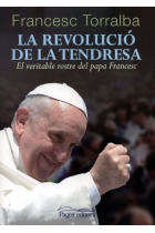 La revolució de la tendresa: el veritable rostre del Papa Francesc