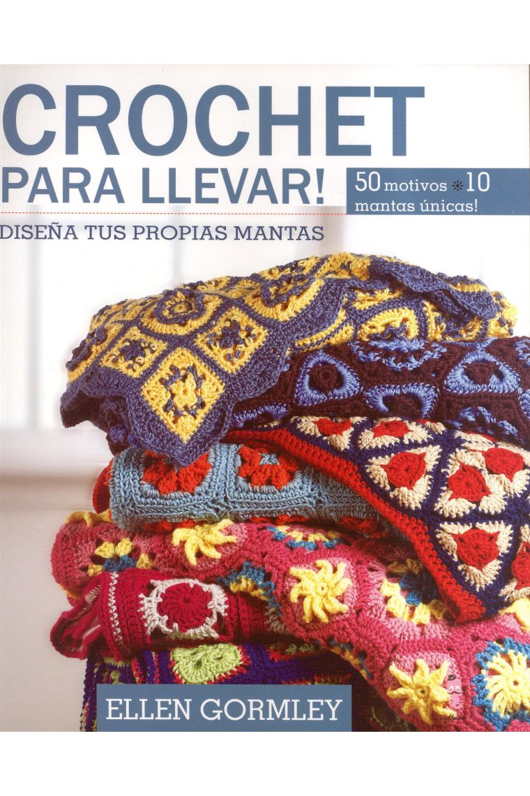 Crochet para llevar! Diseña tus propias marcas 50 motivos-10 mantas únicas