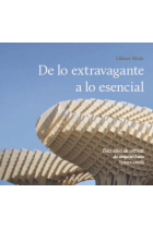 De lo extravagante a lo esencial. Diez años de críticas de arquitectura (2007-2016)