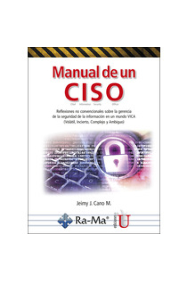 Manual de un CISO. Reflexiones no convencionales sobre la gerencia de la seguridad de la información en un mundo VICA (volátil, Incierto, Complejo, Ambiguo)