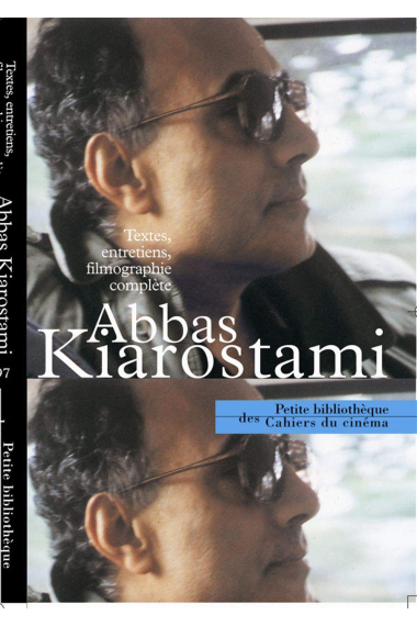 Abbas kiarostami - textes, entretiens, filmographie (Petite bibliothèque des Cahiers du cinéma)