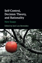 Self-Control, Decision Theory, and Rationality: New Essays