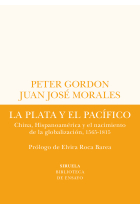 La plata y el Pacífico. China, Hispanoamérica y el nacimiento de la globalización, 1565-1815