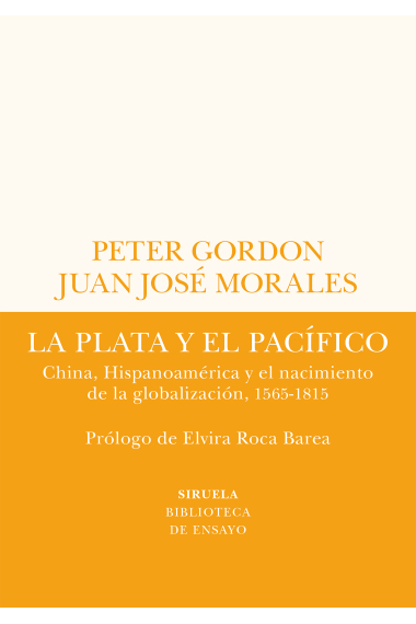 La plata y el Pacífico. China, Hispanoamérica y el nacimiento de la globalización, 1565-1815