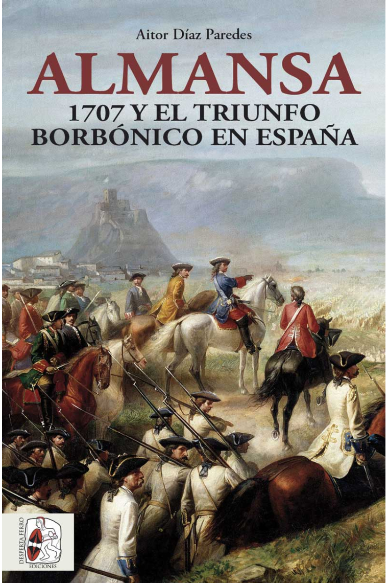 Almansa. 1707 y el triunfo borbónico en España