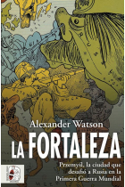 La fortaleza. Przemyl, la ciudad que desafió a Rusia en la Primera Guerra Mundial