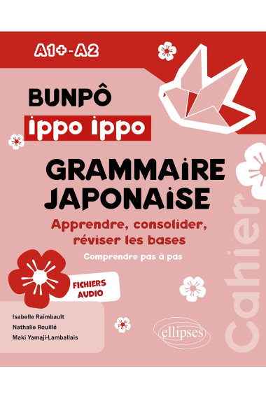 BUNPÔ Ippo Ippo. Cahier de grammaire japonaise A1+-A2: Apprendre, consolider, réviser les bases (avec exercices corrigés)